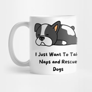 I Just Want To Take Naps and Rescue Dogs Mug